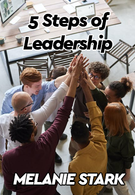 5 Steps of Leadership by Melanie Stark