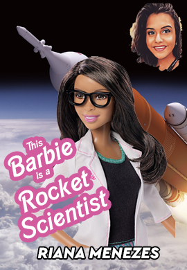 This Barbie is a Rocket Scientist by Riana Menezez